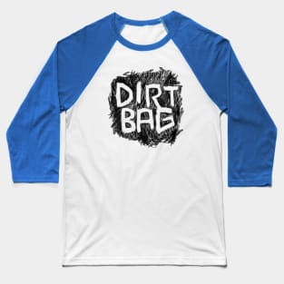 Dirt Bag for Punk Rock Dirtbag Baseball T-Shirt